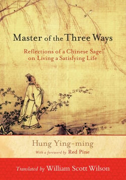 Master of the Three Ways - Reflections of a Chinese Sage on Living a Satisfying Life