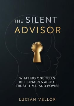 The Silent Advisor: What No One Tells Billionaires About Trust, Time, and Power