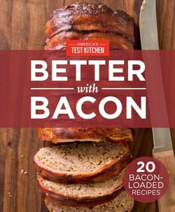 America's Test Kitchen Better With Bacon - 20 Bacon-Loaded Recipes