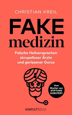 Fakemedizin - Falsche Heilversprechen skrupelloser Ärzte und gerissener Gurus