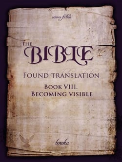 The Bible - Found Translation. Book VIII. Becoming Visible - The Bible - Found translation - English, #8