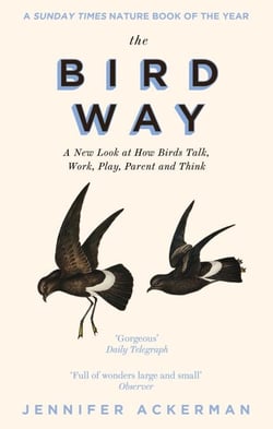 The Bird Way - A New Look at How Birds Talk, Work, Play, Parent, and Think