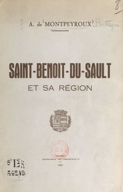 Esquisses historiques et archéologiques sur la cité de Saint-Benoît-du-Sault et la vicomté de Brosse - Guide des promenades et excursions dans le canton et la région de St-Benoît