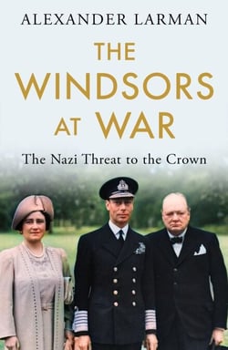 The Windsors at War - As seen on Channel 4’s Edward vs George - The Nazi Threat to the Crown