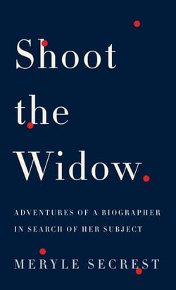 Shoot the Widow - Adventures of a Biographer in Search of Her Subject