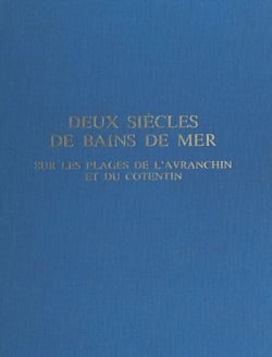 Deux siècles de bains de mer - Sur les plages de l'Avranchin et du Cotentin