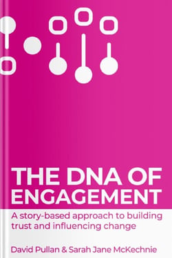 The DNA of Engagement - a story based approach to building trust and influencing change