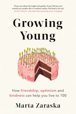 Growing Young - How Friendship, Optimism and Kindness Can Help You Live to 100