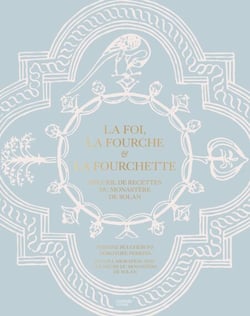La Foi, la Fourche et la Fourchette - Recueil de recettes du monastère de Solan