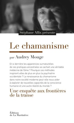 Le Chamanisme. Une enquête aux frontières de la transe - Une enquête aux frontières de la transe