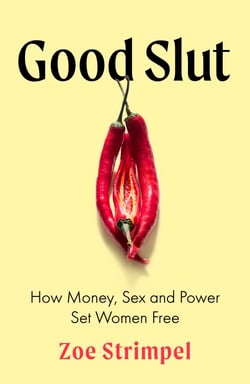 Good Slut - How Money, Sex and Power Set Women Free