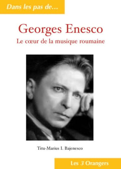 Georges Enesco - Le coeur de la musique roumaine - Le coeur de la musique roumaine