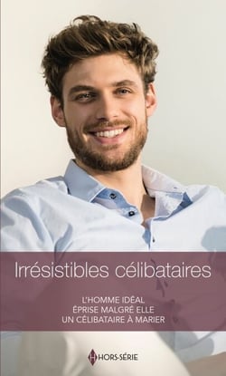 Irrésistibles célibataires - L'homme idéal - Éprise malgré elle - Un célibataire à marier
