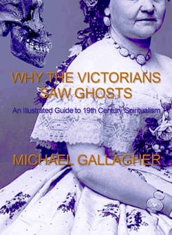 Why the Victorians Saw Ghosts – An Illustrated Guide to 19th Century Spiritualism