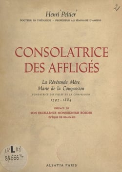 Consolatrice des affligés, la Révérende Mère Marie de la Compassion, fondatrice des Filles de la Compassion, 1797-1884