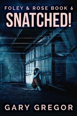 Snatched! - Foley &amp; Rose, #6