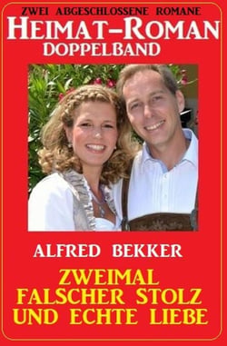 Zweimal falscher Stolz und echte Liebe: Heimat-Roman Doppelband: Zwei abgeschlossene Romane