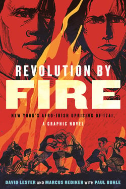Revolution by Fire - New York's Afro-Irish Uprising of 1741, a Graphic Novel