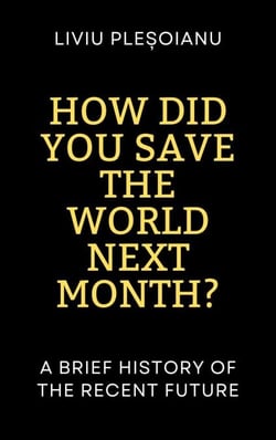 How Did You Save the World Next Month? A Brief History of the Recent Future