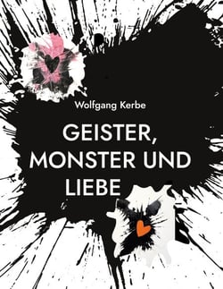 Geister, Monster und Liebe - Lyrik von Wolfgang Kerbe