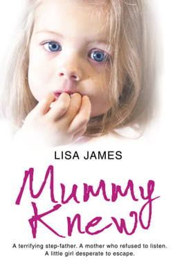 Mummy Knew - A terrifying step-father. A mother who refused to listen. A little girl desperate to escape.