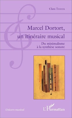Marcel Dortort, un itinéraire musical - Du minimalisme à la synthèse sonore
