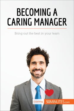 Becoming a Caring Manager - Bring out the best in your team