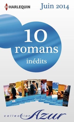 10 romans Azur inédits (n°3475 à 3484 - juin 2014) - Harlequin collection Azur