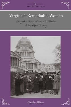 Virginia's Remarkable Women - Daughters, Wives, Sisters, and Mothers Who Shaped History
