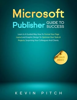Microsoft Publisher Guide to Success: Learn In A Guided Way How To Format your Page Layout and Graphic Design To Optimize Your Tasks &amp; Projects, Surprising Your Colleagues And Clients - Career Elevator, #9