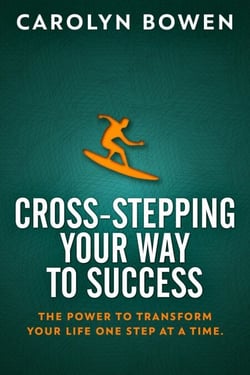 Cross-Stepping Your Way To Success: The Power to Transform Your Life One Step at a Time!