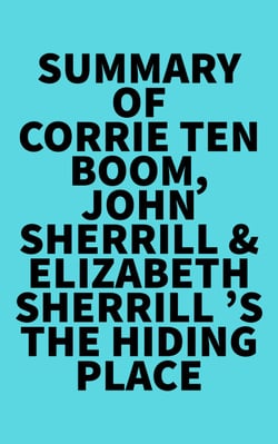 Summary of  Corrie Ten Boom, John Sherrill &amp; Elizabeth Sherrill 's The Hiding Place
