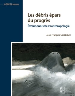 Les débris épars du progrès - Évolutionnisme vs anthropologie