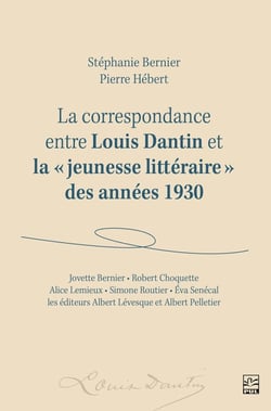La correspondance entre Louis Dantin et la « jeunesse littéraire » des années 1930 - Jovette Bernier, Robert Choquette, Alice Lemieux, Simone Routier, Éva Senécal  et les éditeurs Albert Lévesque et Albert Pelletier