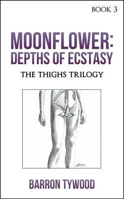 Moonflower: Depths of Ecstasy - The Thighs Trilogy, #3