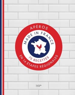 Apéros made in France - 70 recettes en 14 étapes régionales