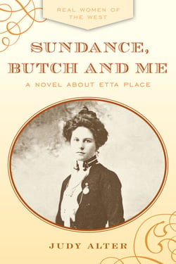 Sundance, Butch and Me - A Novel about Etta Place