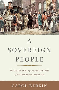 A Sovereign People - The Crises of the 1790s and the Birth of American Nationalism