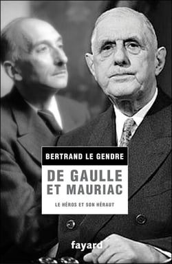 De Gaulle et Mauriac - Le héros et son héraut