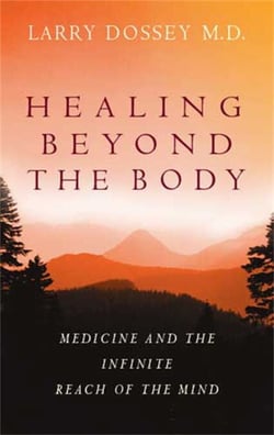 Healing Beyond The Body - Medicine and the Infinite Reach of the Mind