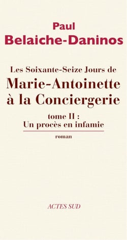 Les Soixante-Seize Jours de Marie-Antoinette à la Conciergerie (tome 2) - Un procès en infamie