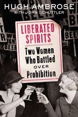 Liberated Spirits - Two Women Who Battled Over Prohibition