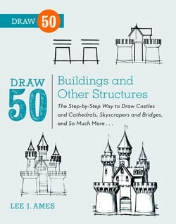 Draw 50 Buildings and Other Structures - The Step-by-Step Way to Draw Castles and Cathedrals, Skyscrapers and Bridges, and So Much More...
