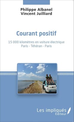 Courant positif - 15 000 kilomètres en voiture électrique Paris - Téhéran - Paris - Paris - Téhéran - Paris