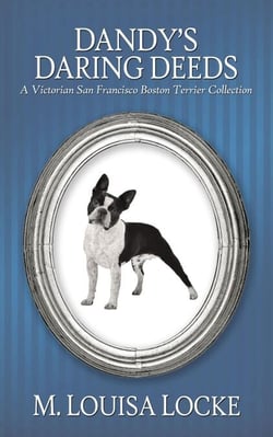 Dandy's Daring Deeds: A Victorian San Francisco Boston Terrier Collection - Victorian San Francisco Mystery