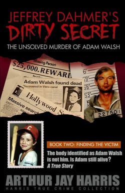 The Unsolved Murder of Adam Walsh - Book Two: Finding the Victim - Harris True Crime Collection, #2