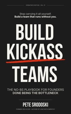 Build Kickass Teams: Lead Boldly. Hire Intentionally. Forge a Team That Actually Gives a Damn. (The Small Business Owner's Toolkit) - Build a Business That Runs Without You Series, #3
