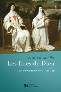 Les filles de Dieu - Aux origines de Port Royal (1608-1638)