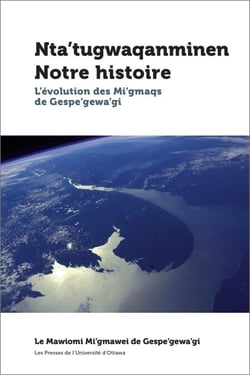 Nta’tugwaqanminen - Notre histoire - L'évolution des Mi'gmaqs de Gespe'gewa'gi