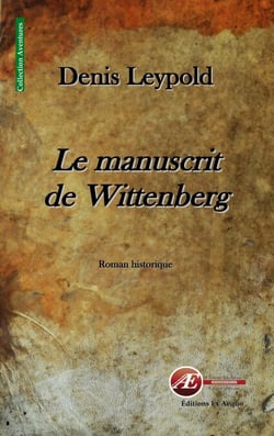 Le manuscrit de Wittenberg - Roman historique
